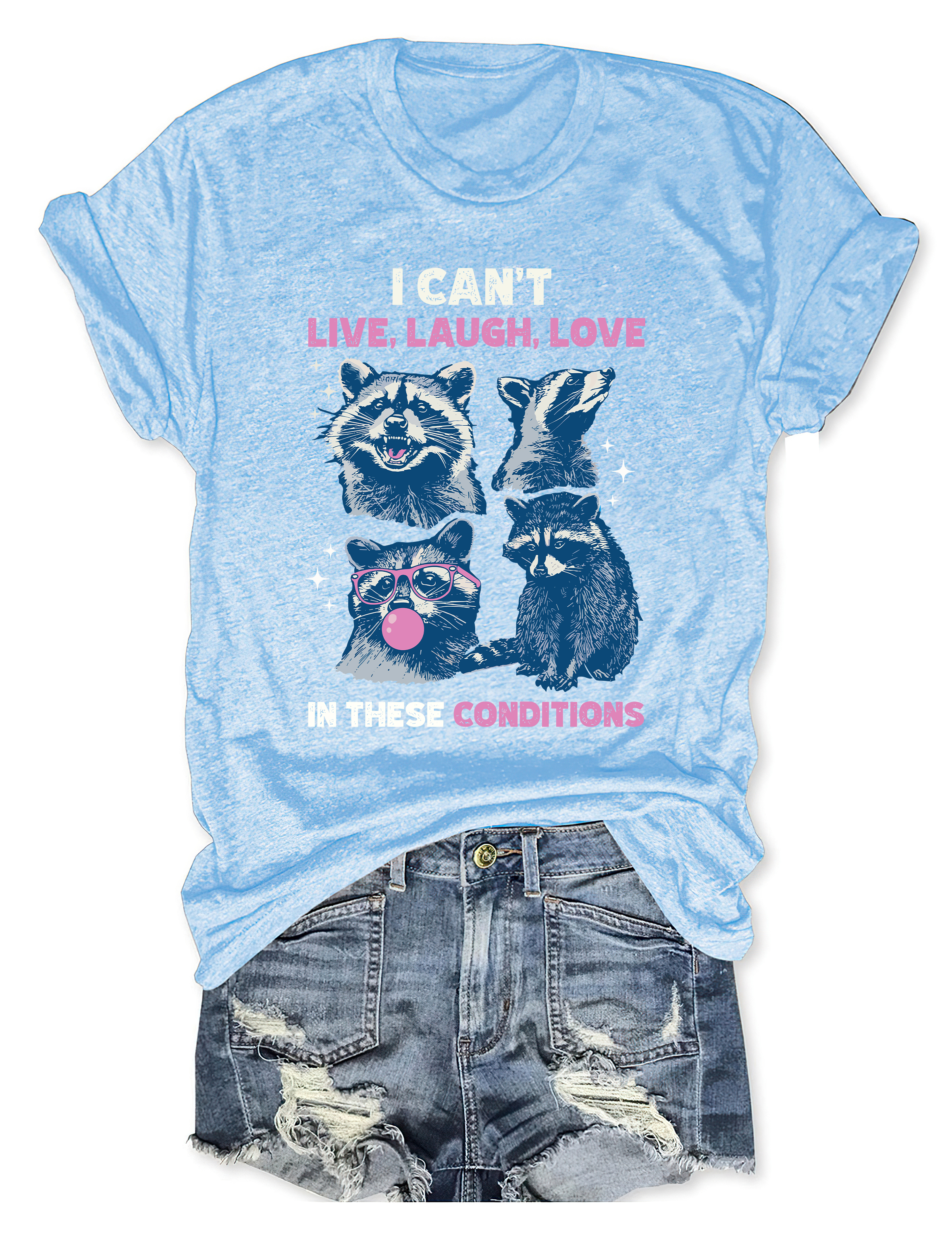 I Can't Live Laugh Love In These Conditions T-shirt