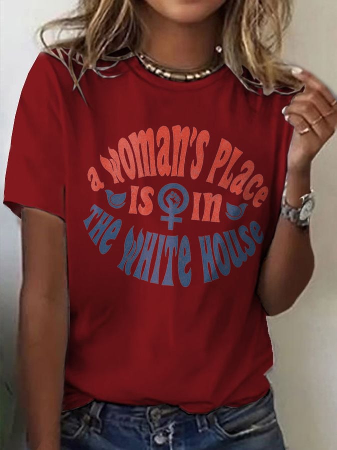 WOMEN'S A WOMAN'S PLACE IS IN THE WHITE HOUSE T-SHIRT