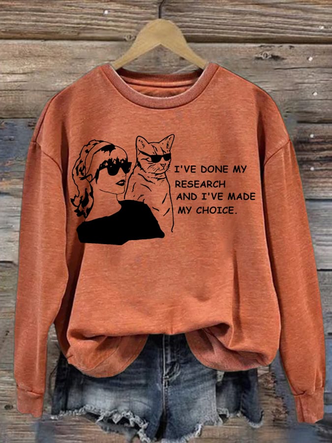Women'S I've Done My Research And I'Ve Made My Choice Printed Long Sleeve Sweatshirt