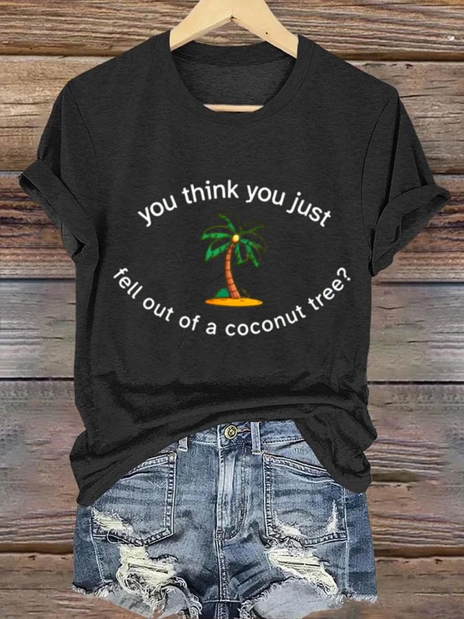 Women's You Think You Fell Out of a Coconut Tree Print Casual T-Shirt
