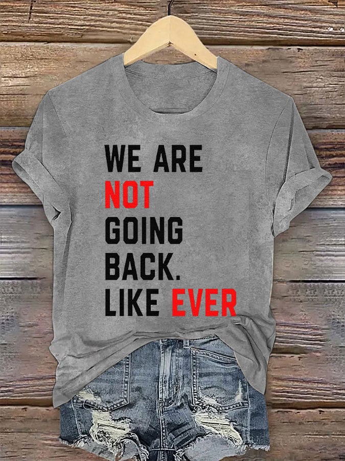 Women's We Are Not Going Back Like Ever Print T-Shirt