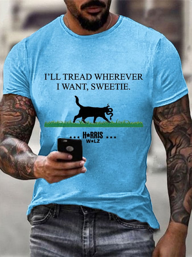 Men's I'll Tread Wherever I Want Sweetie Print T-Shirt