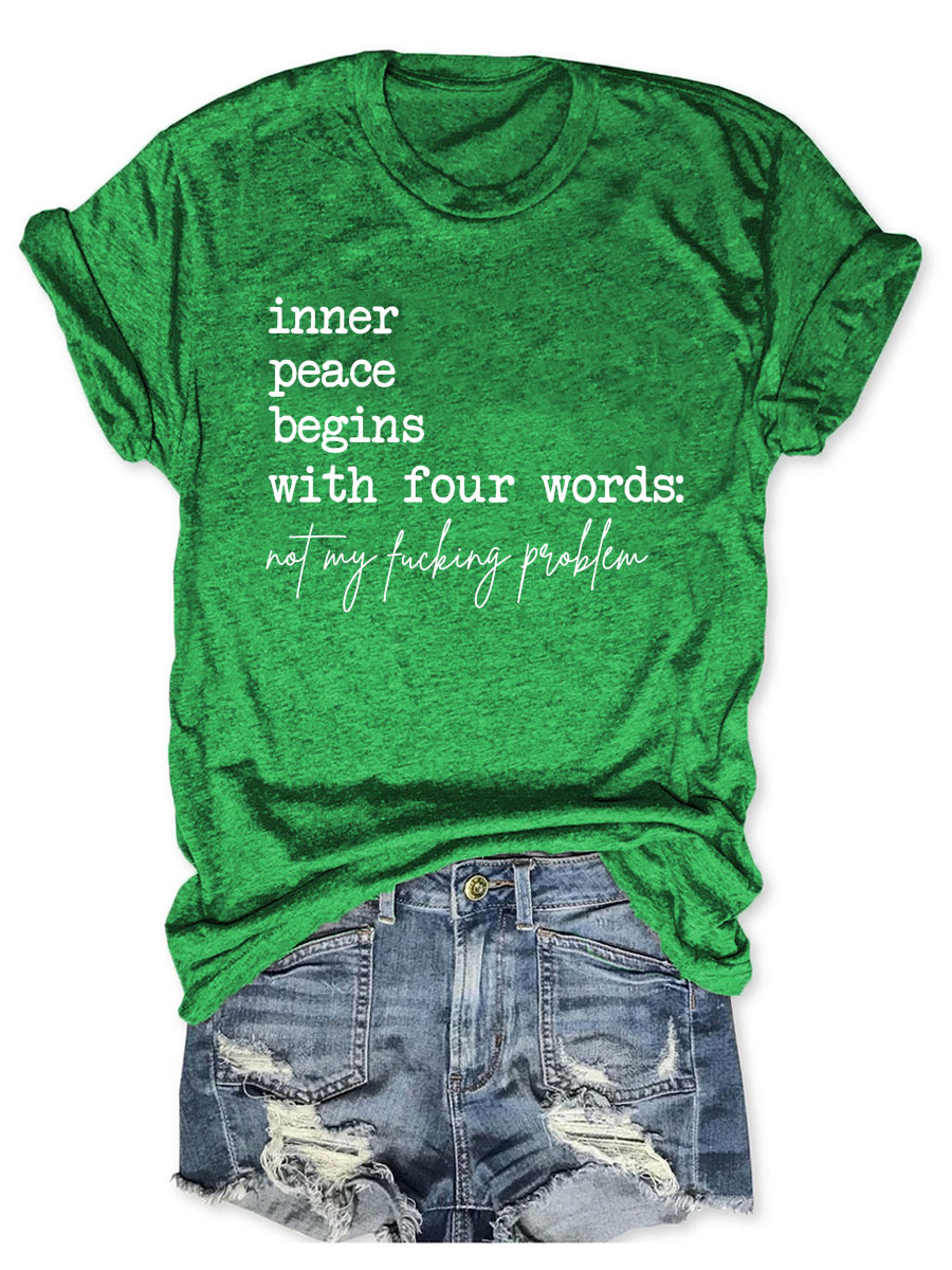 Inner Peace Begins With Four Words Not My Fucking Problem T-shirt