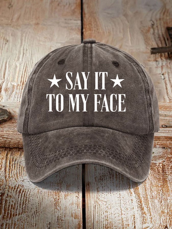 Say It To My Face Hat