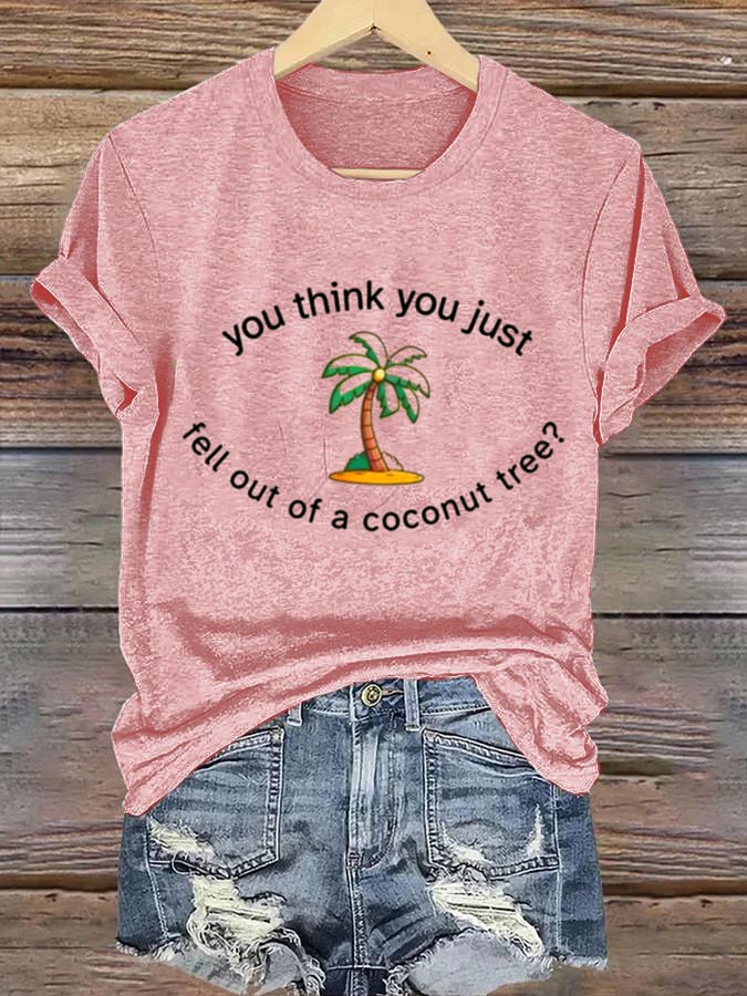 Women's You Think You Fell Out of a Coconut Tree Print Casual T-Shirt
