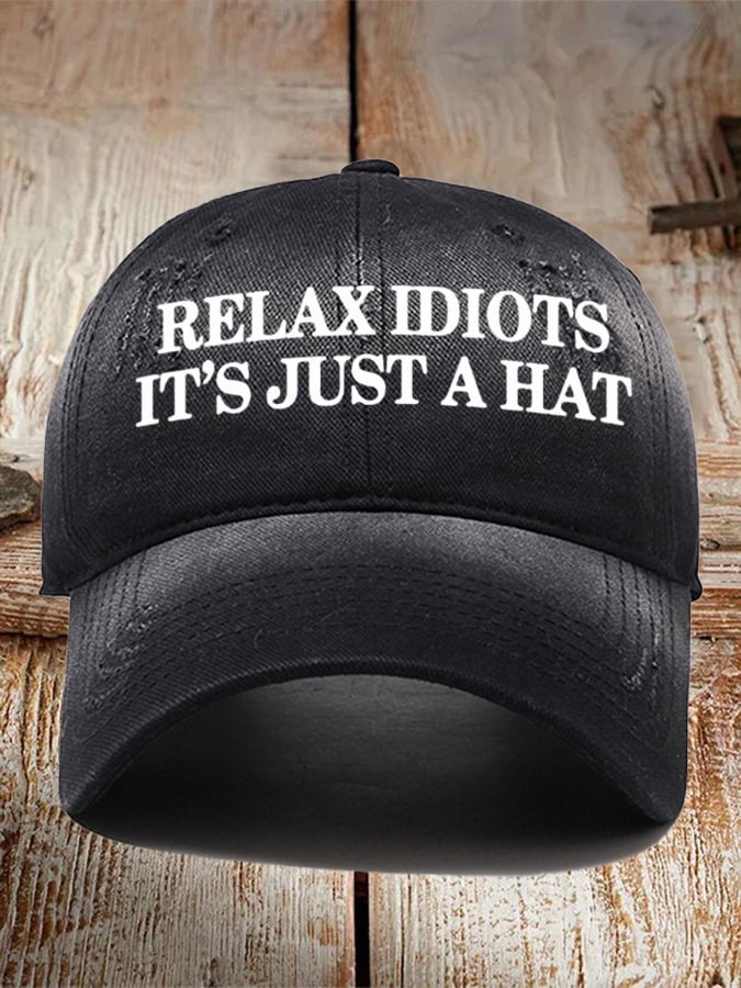 Relax Idiots It's Just a Hat  Printed Baseball Cap