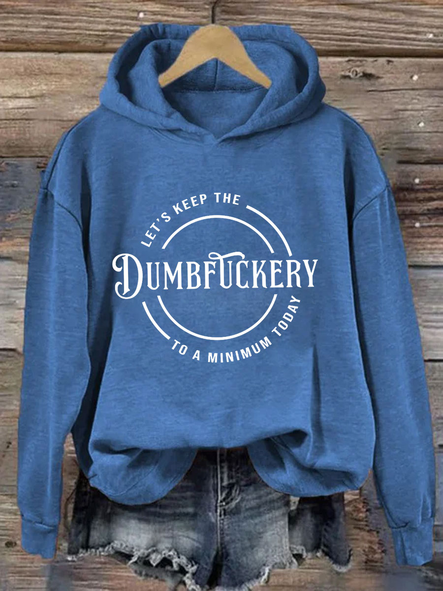 Let's Keep The Dumbfuckery To A Minimum Today Hoodie