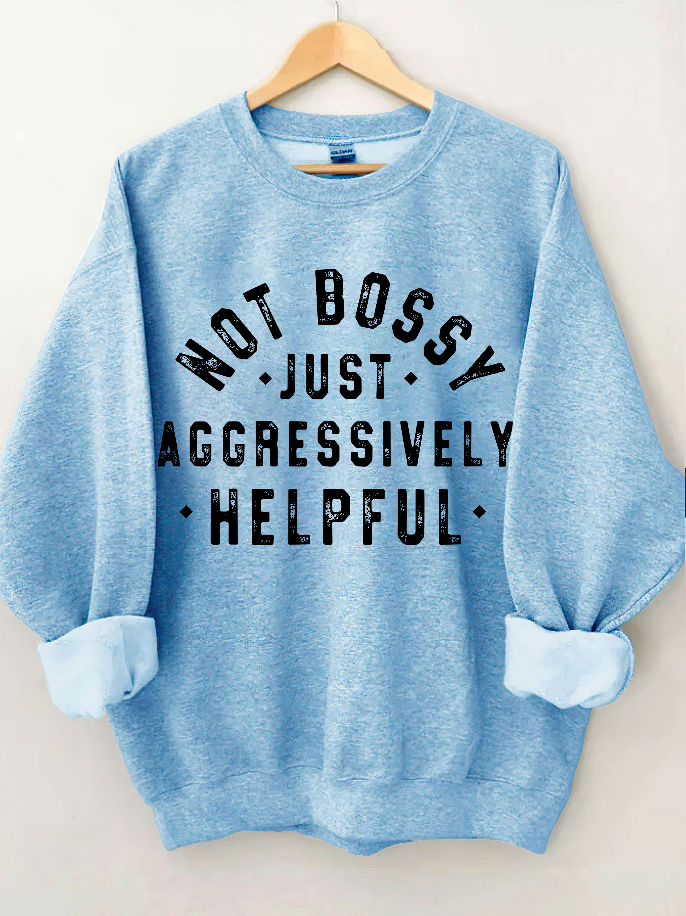 Not Bossy Just Aggressively Helpful Sweatshirt