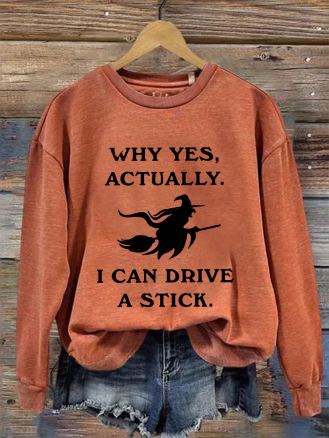 Women's Funny Halloween Witch Why Yes, Actually. I Can Drive A Stick Casual Sweatshirt