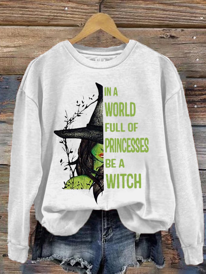 Women's Halloween In A World Full of Princess Be A Witch Print Sweatshirt