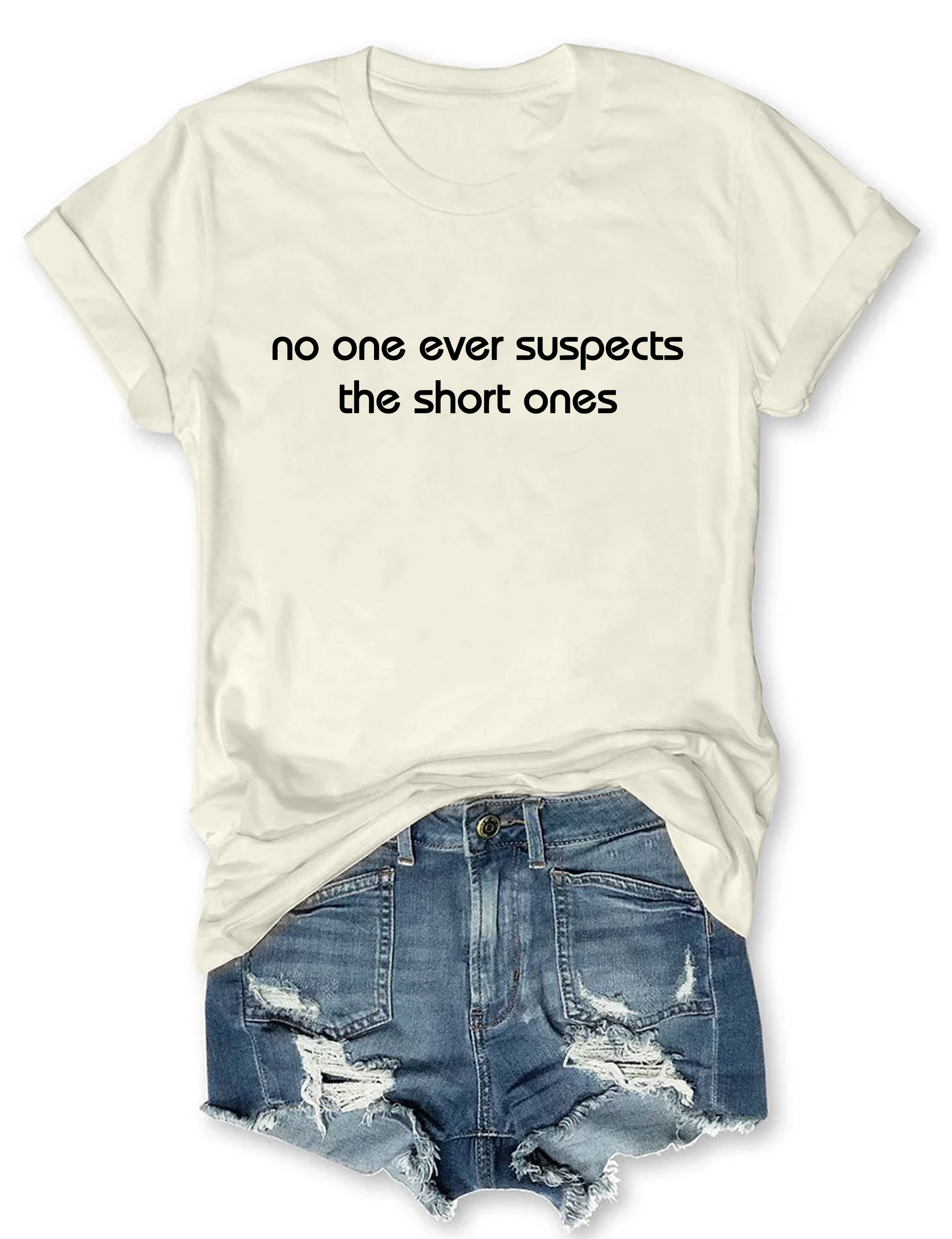 No One Ever Suspect The Short One T-Shirt