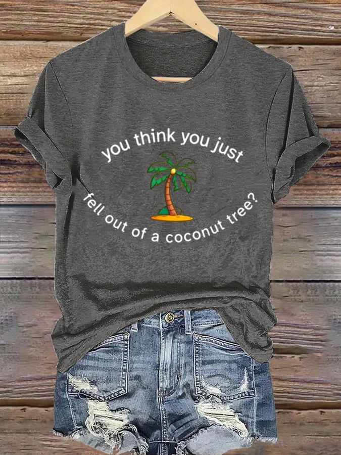 Women's You Think You Fell Out of a Coconut Tree Print Casual T-Shirt