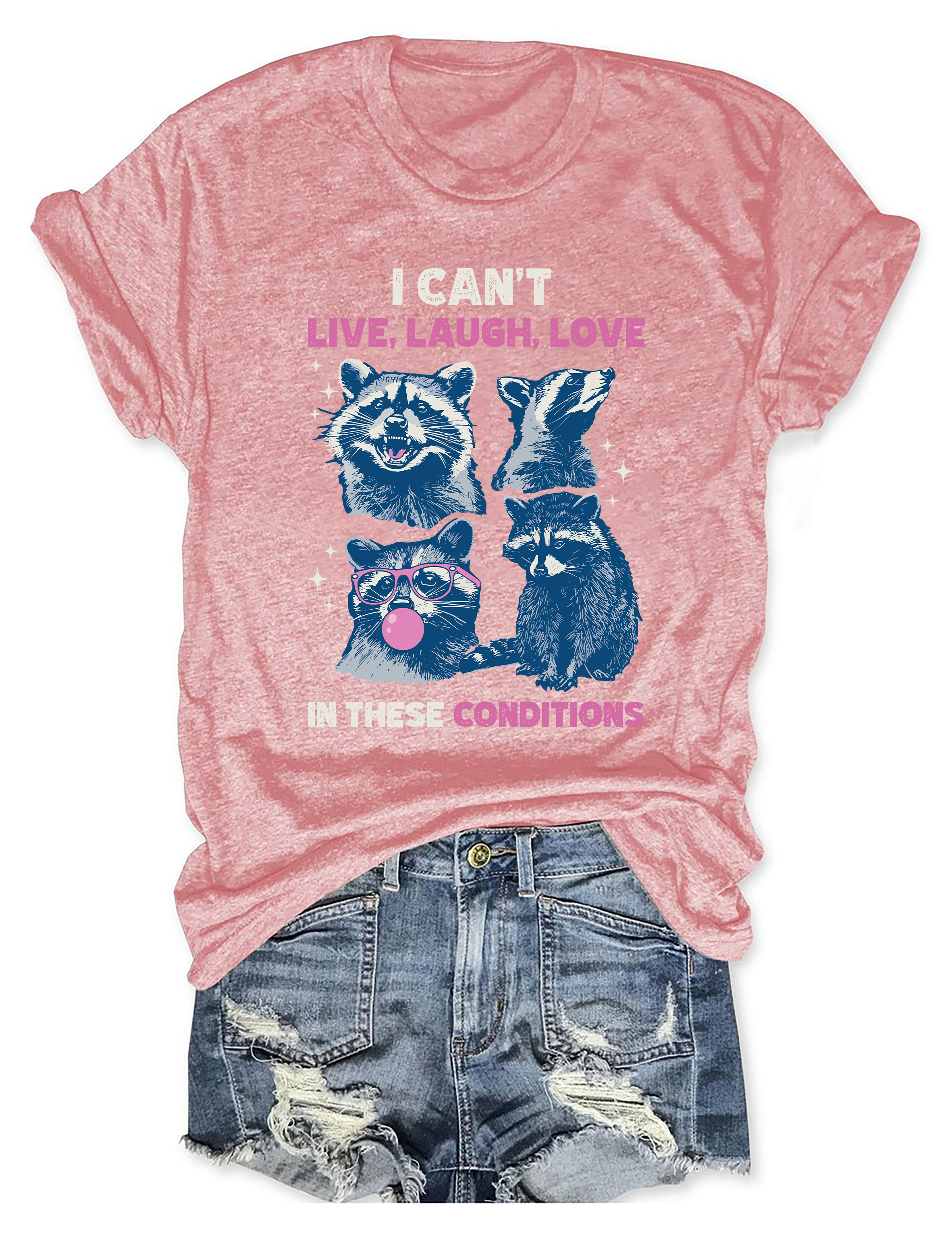 I Can't Live Laugh Love In These Conditions T-shirt