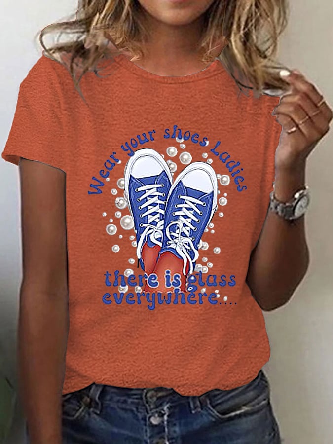 Women's Wear Your Shoes,Ladies There Is Glass Everywhere Casual Tee