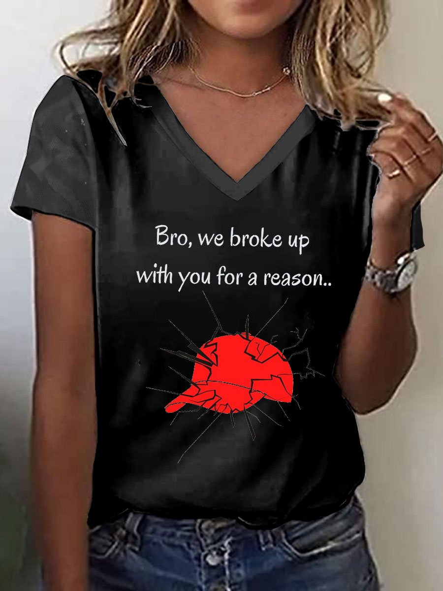 Women's Bro We Broke Up With You For A Reason Print T-Shirt