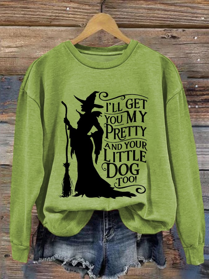 Women's Halloween Witch I'll Get You My Pretty And Your Little Dog Too Causal Sweatshirt
