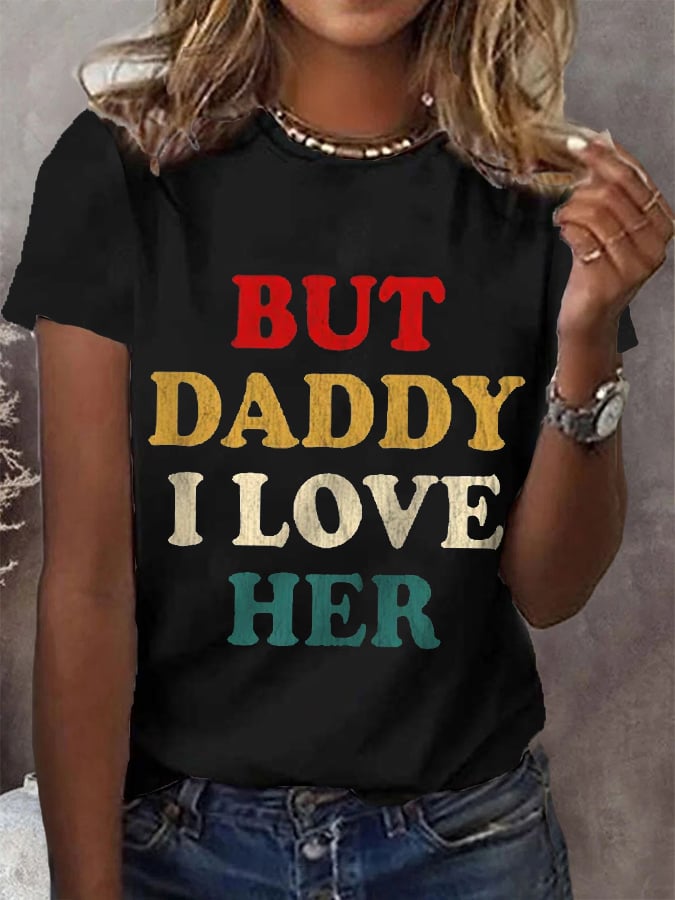 Women's But Daddy I Love Her Tee