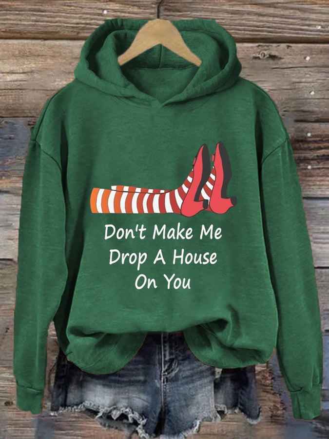 Women's Don't Make Me Drop A House On You Printed Hoodie