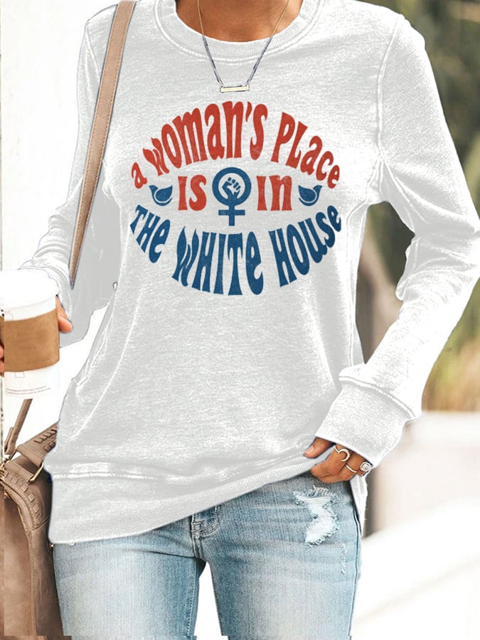 Women's A Woman's Place is in The White House Sweatshirt