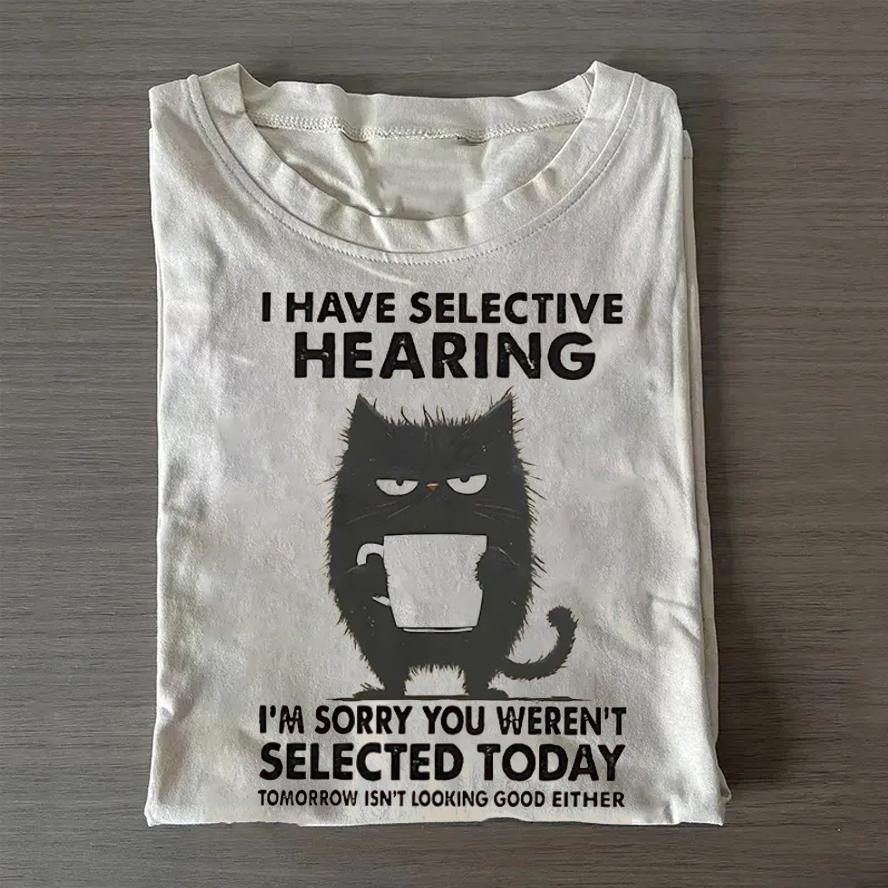 Selective Hearing T-Shirt for Cat Lovers – Funny Gift for Office Workers, Birthday or Christmas - MyFaceSocksAU