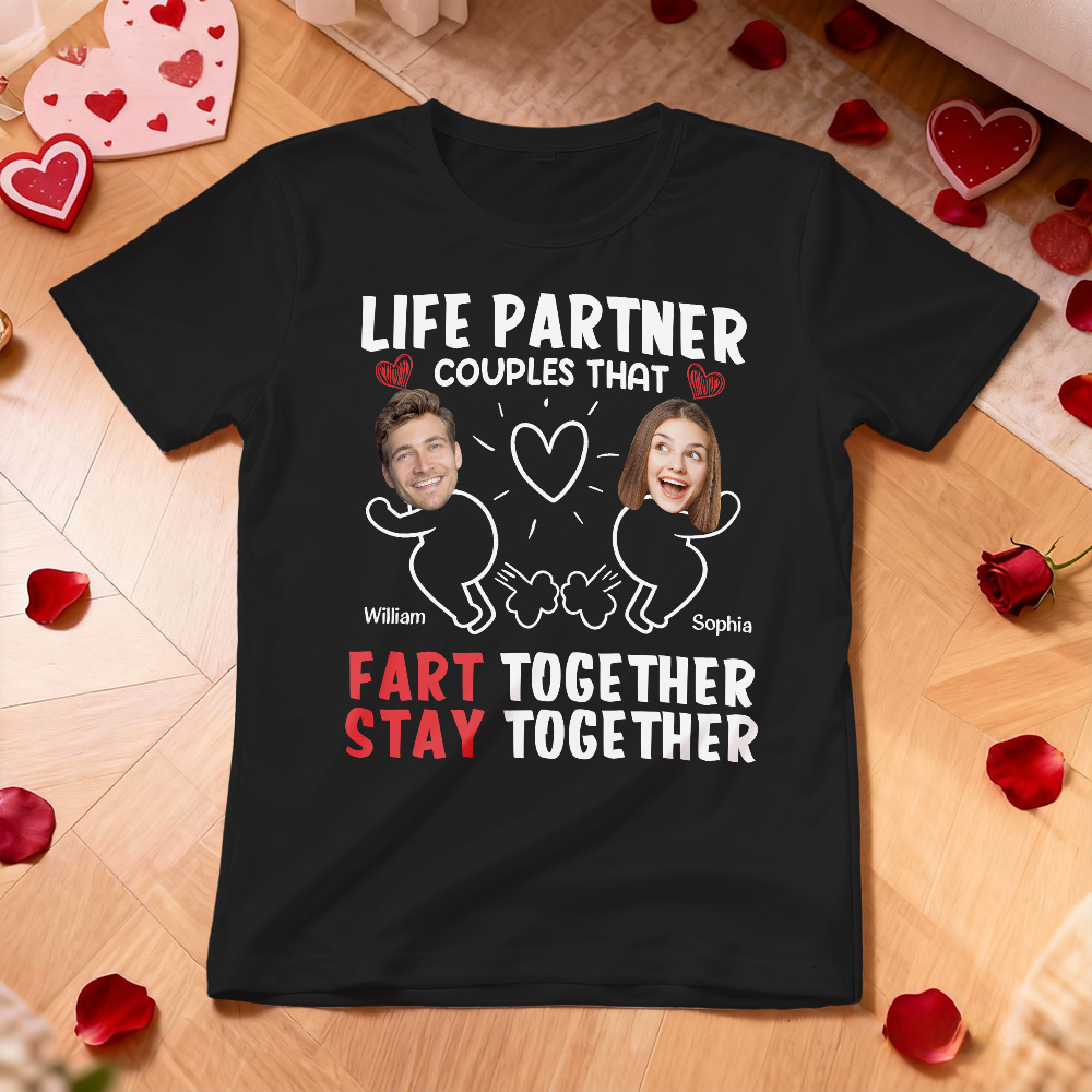 Personalized Couple Photo Tee Custom Photo T Shirt LIFE PARTNER COUPLES THAT FART TOGETHER STAY TOGETHER Anniversary Valentine Gift For Her - MyFaceSocksAU