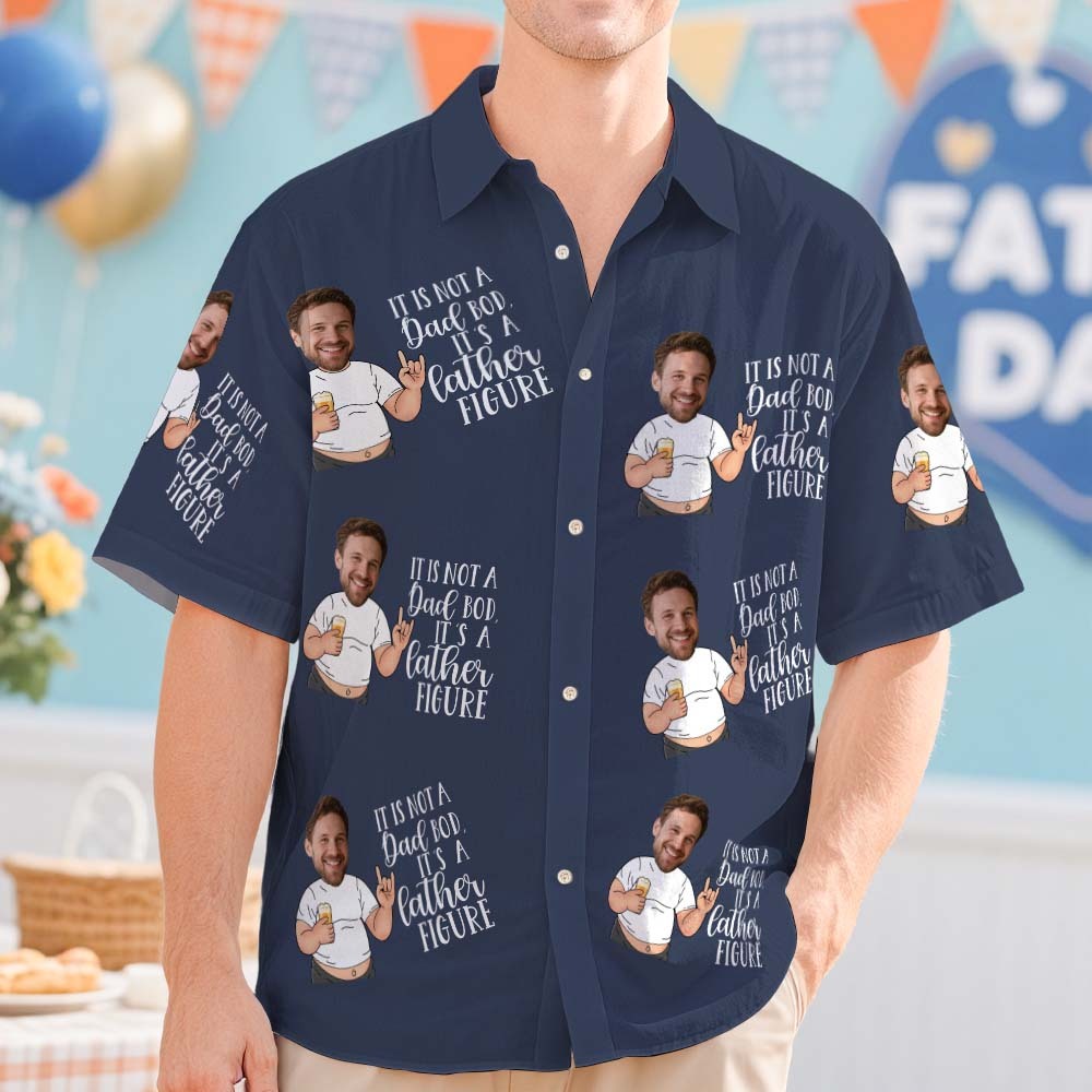 Custom Photo Hawaiian Shirt IT IS NOT A Dad BOD Father IT IS A FIGURE Face Funny Hawaiian Shirt