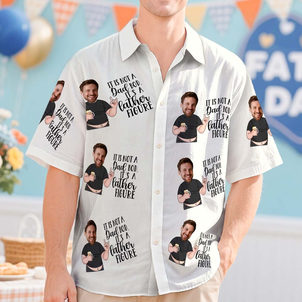 Custom Photo Hawaiian Shirt IT IS NOT A Dad BOD Father IT IS A FIGURE Face Funny Hawaiian Shirt