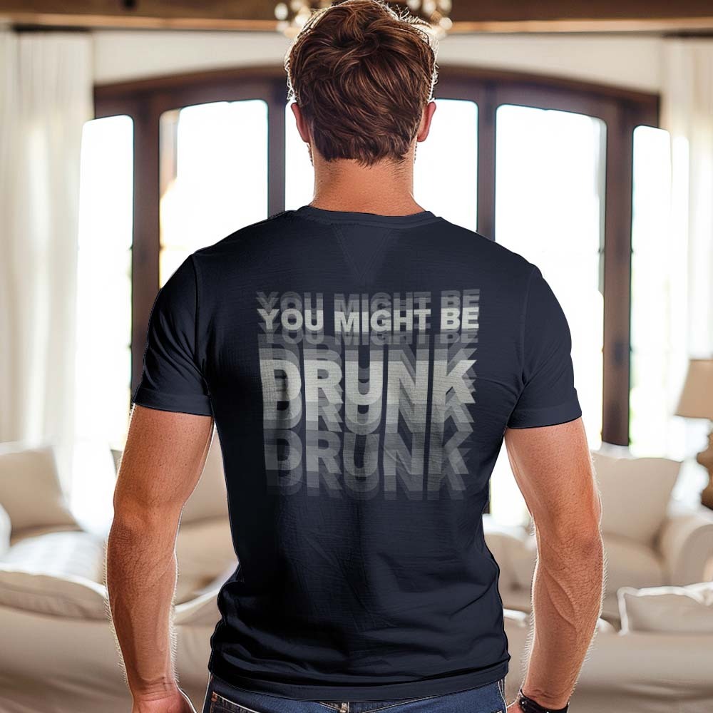 Printed On Back You Might Be Drunk Shirt Funny Drinking Humor Unisex T-Shirt Gift - MyFaceSocksAU