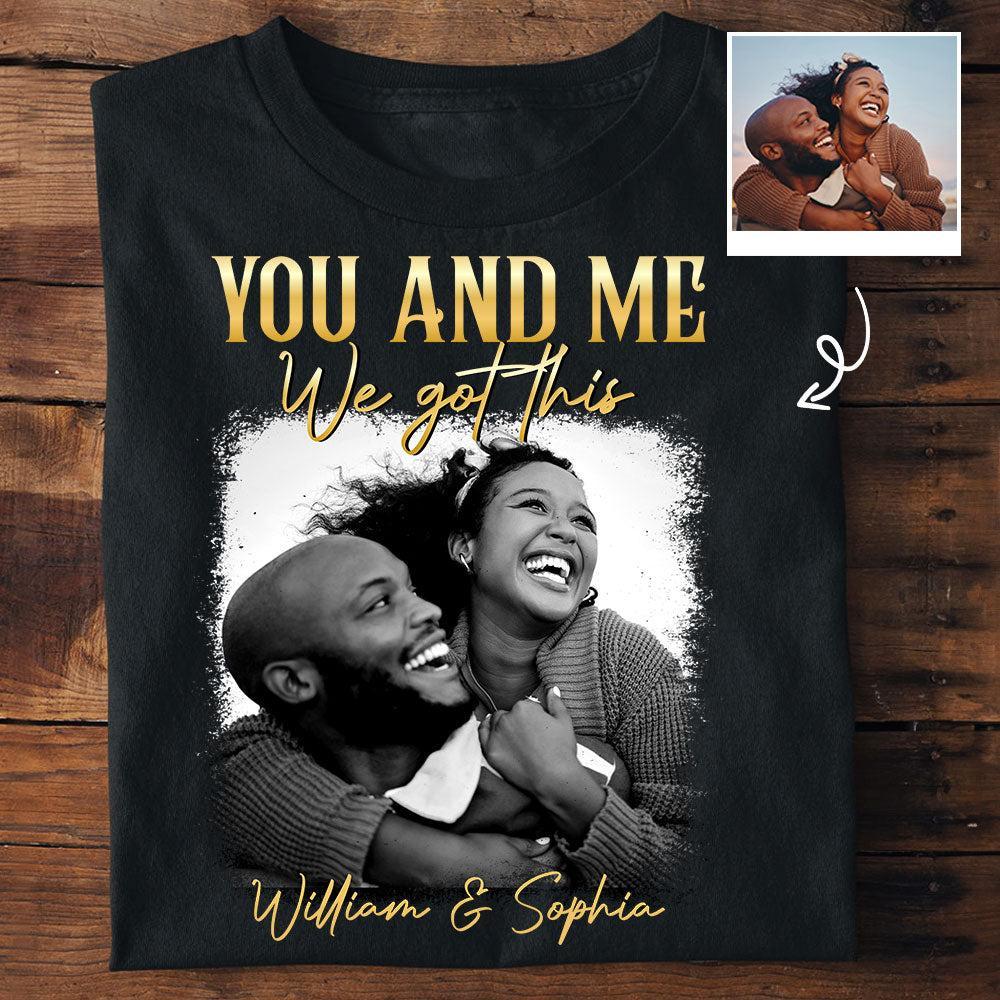 You & Me We Got This Vintage 90s - Personalized Photo Shirt Couple Gift Idea