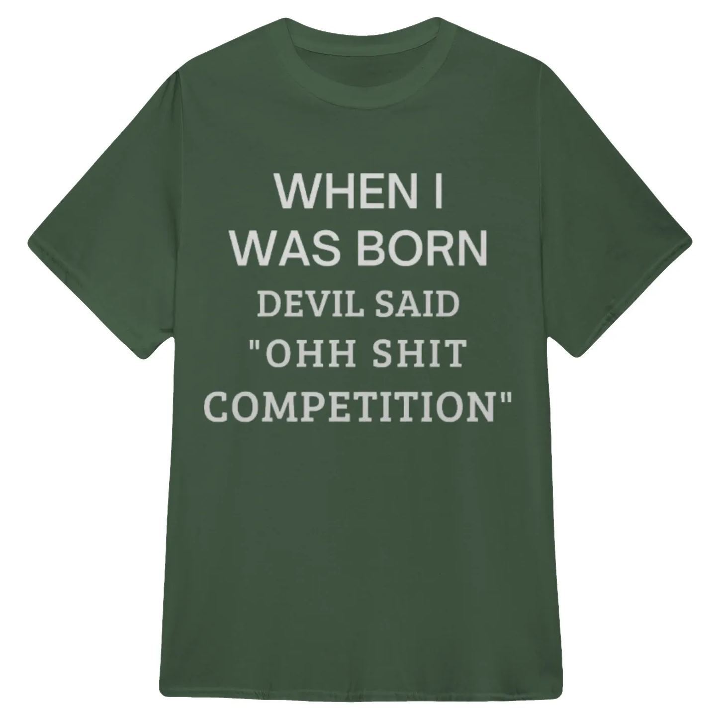 When I Was Born Devil Said "Ohh Sh*t Competition" Funny Graphic T-Shirt, Sarcastic Unisex Tee, Novelty Humor Gift Fathers Day Gift - MyFaceSocksAU