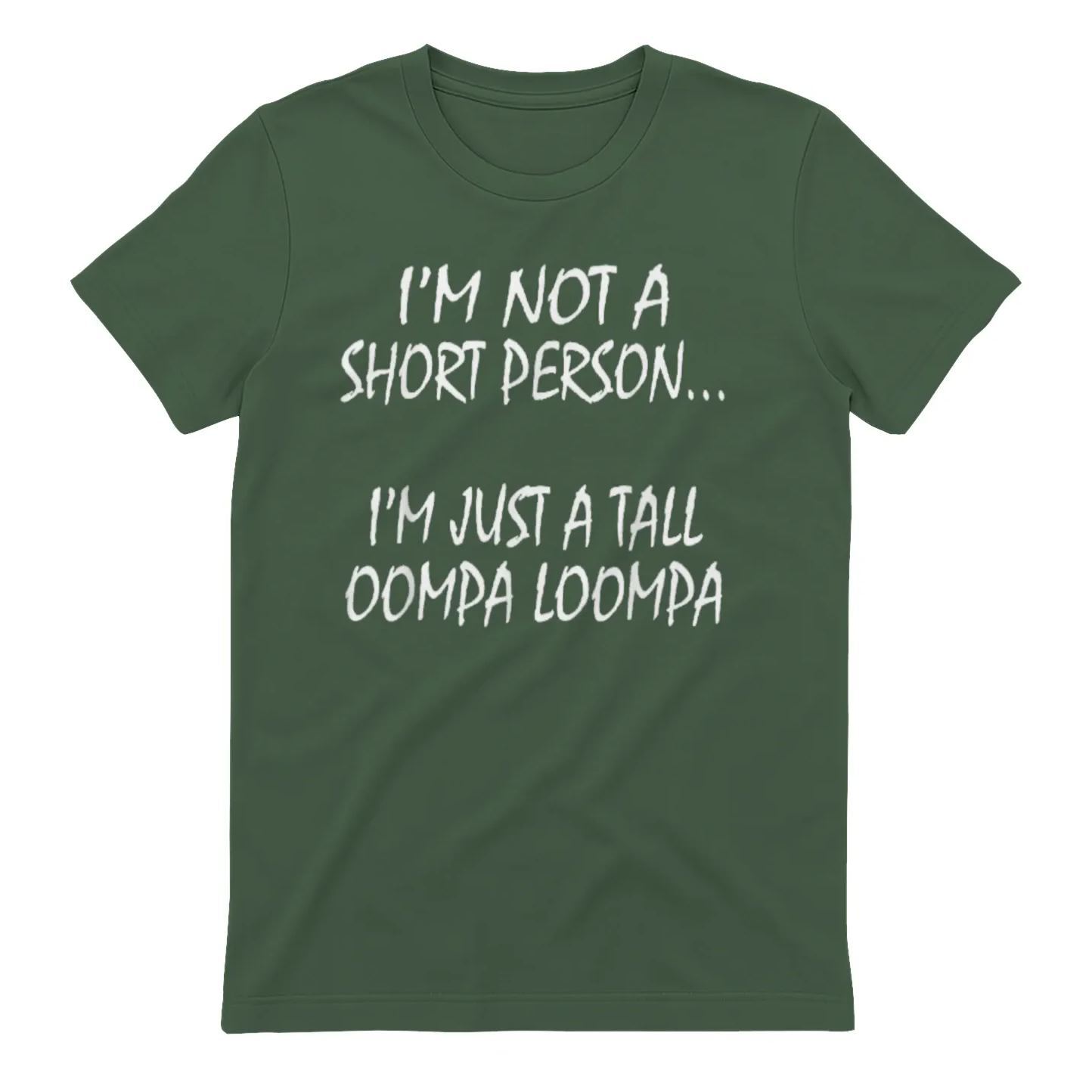 I'M NOT A SHORT PERSON... I'M JUST A TALL OOMPA LOOMPA Funny Graphic T-Shirt, Sarcastic Unisex Tee, Novelty Humor Gift Fathers Day Gift - MyFaceSocksAU