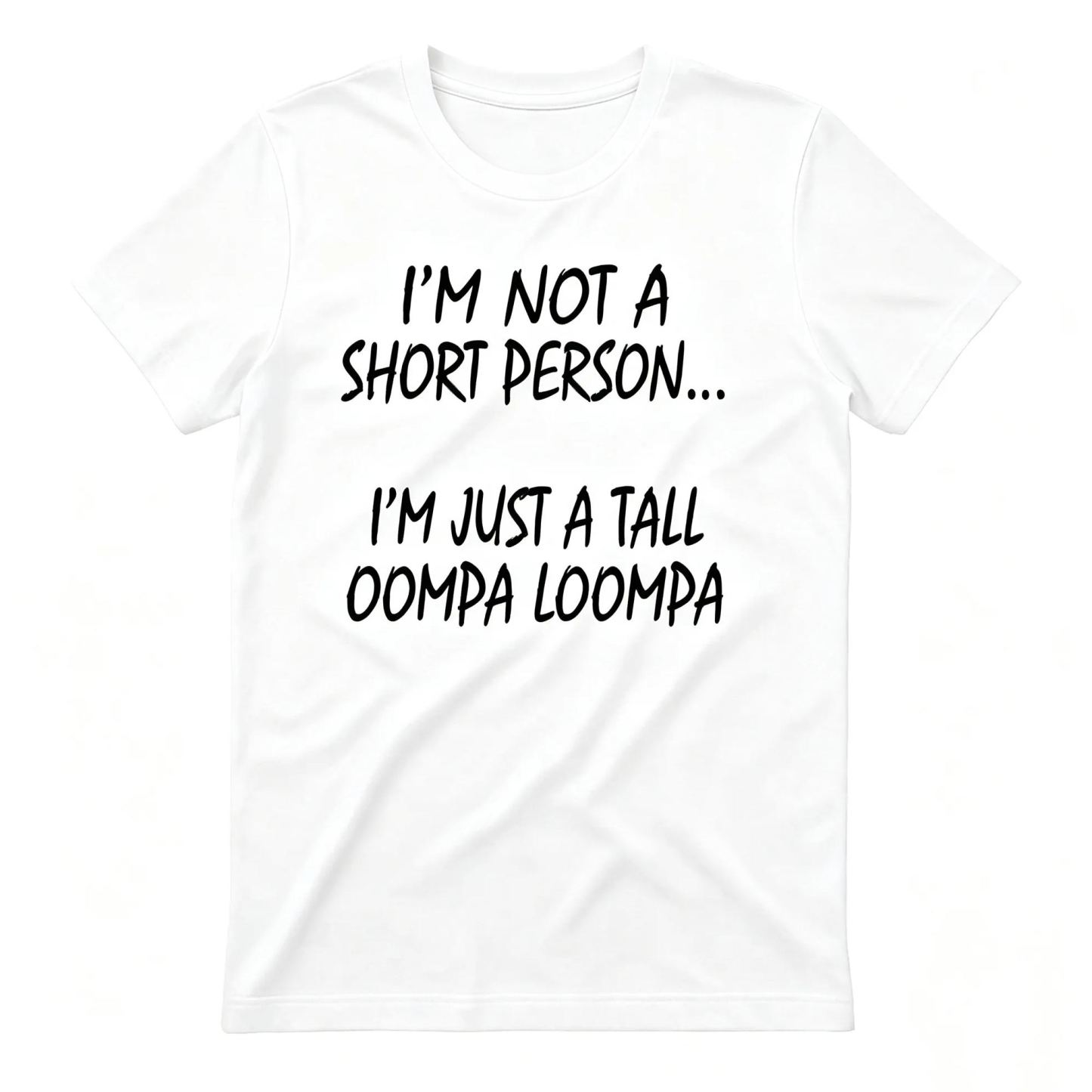 I'M NOT A SHORT PERSON... I'M JUST A TALL OOMPA LOOMPA Funny Graphic T-Shirt, Sarcastic Unisex Tee, Novelty Humor Gift Fathers Day Gift - MyFaceSocksAU