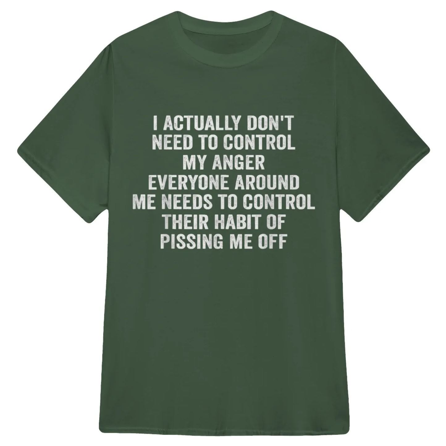 I ACTUALLY DON'T NEED TO CONTROL MY ANGER EVERYONE AROUND ME NEEDS TO CONTROL THEIR HABIT OF PISSING ME OFFFunny Graphic T-Shirt, Sarcastic Unisex Tee, Novelty Humor Gift Fathers Day Gift - MyFaceSocksAU