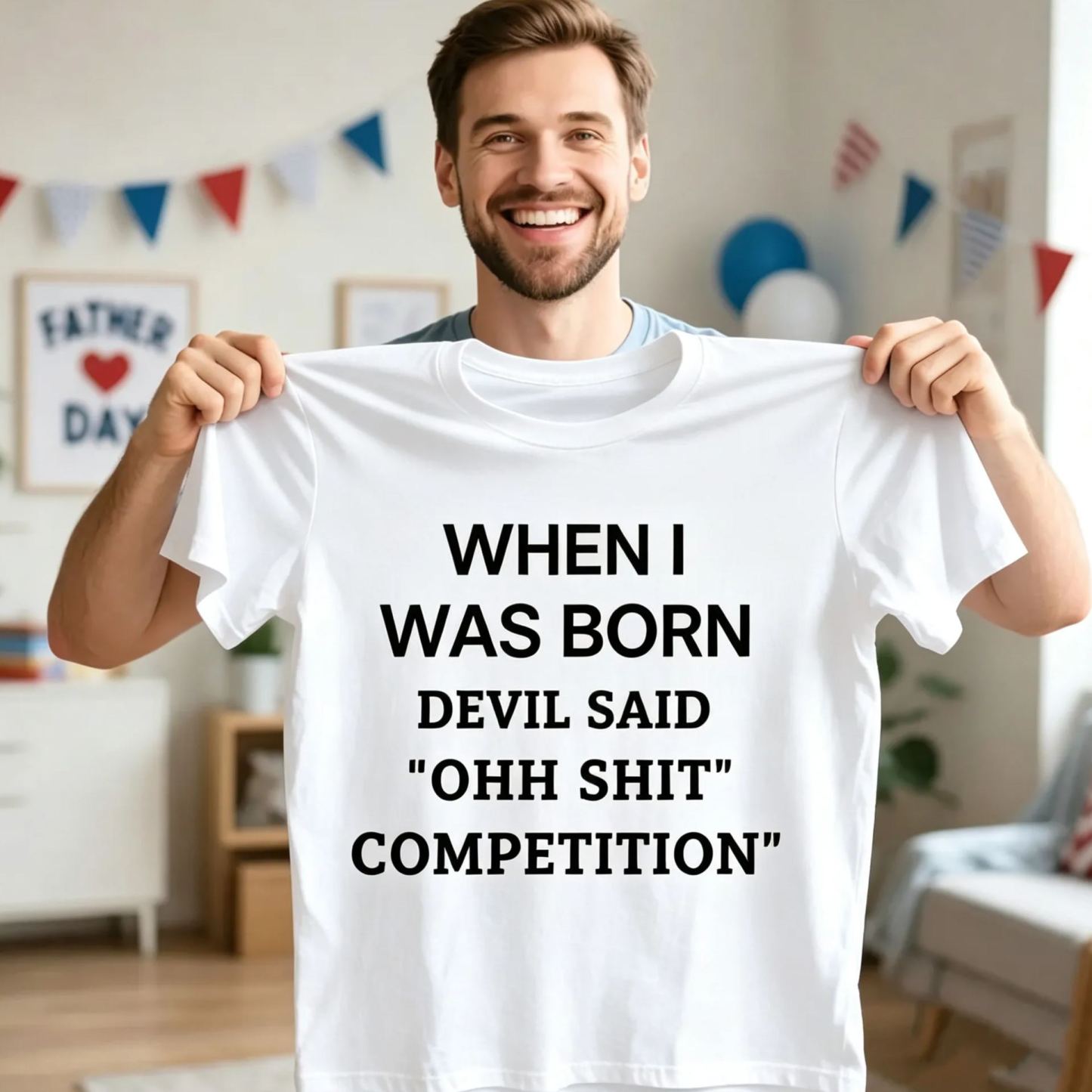 When I Was Born Devil Said "Ohh Sh*t Competition" Funny Graphic T-Shirt, Sarcastic Unisex Tee, Novelty Humor Gift Fathers Day Gift - MyFaceSocksAU