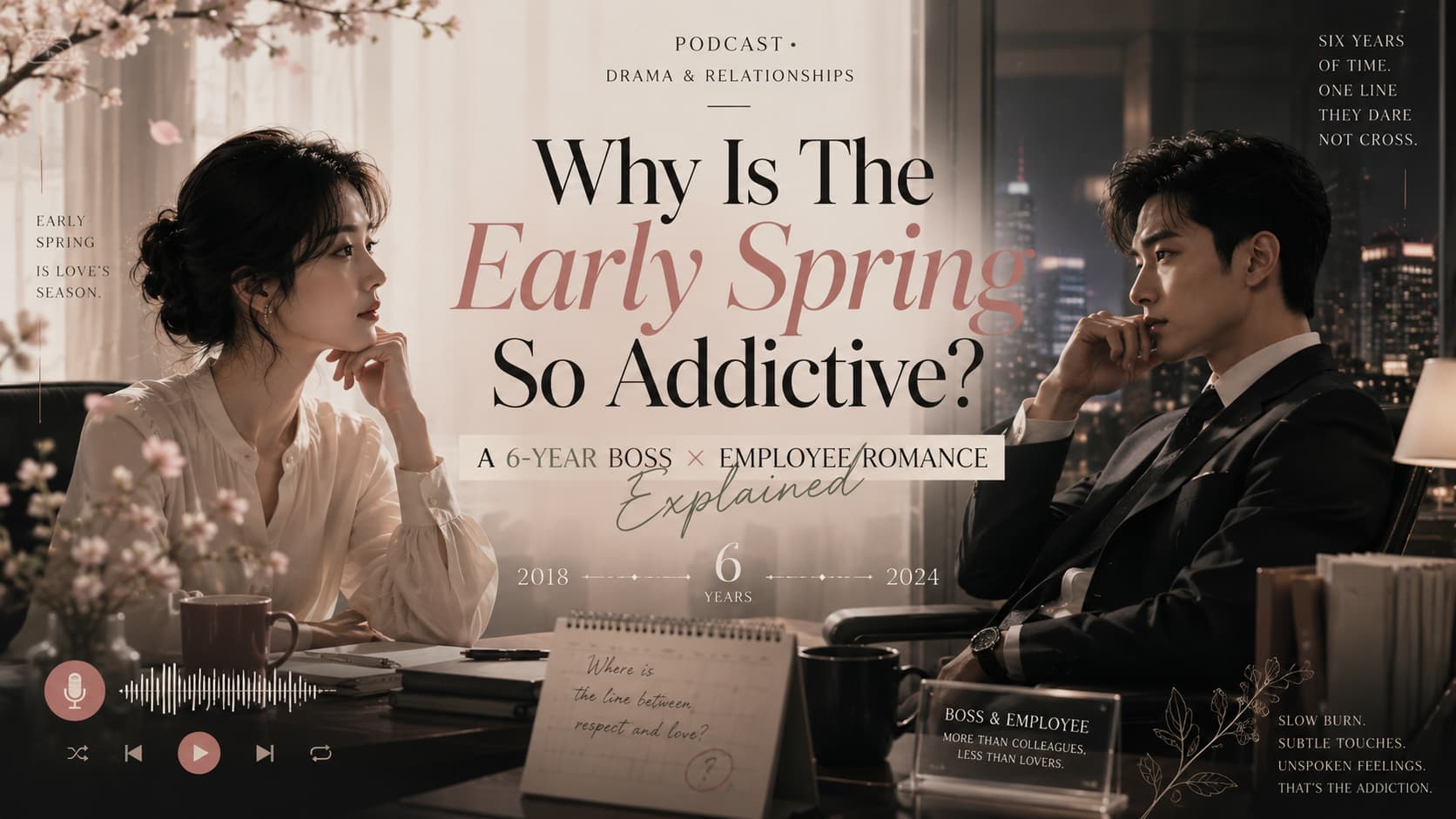 Why Is The Early Spring So Addictive? A 6-Year Boss × Employee Romance and Its Intimate Scenes Explained