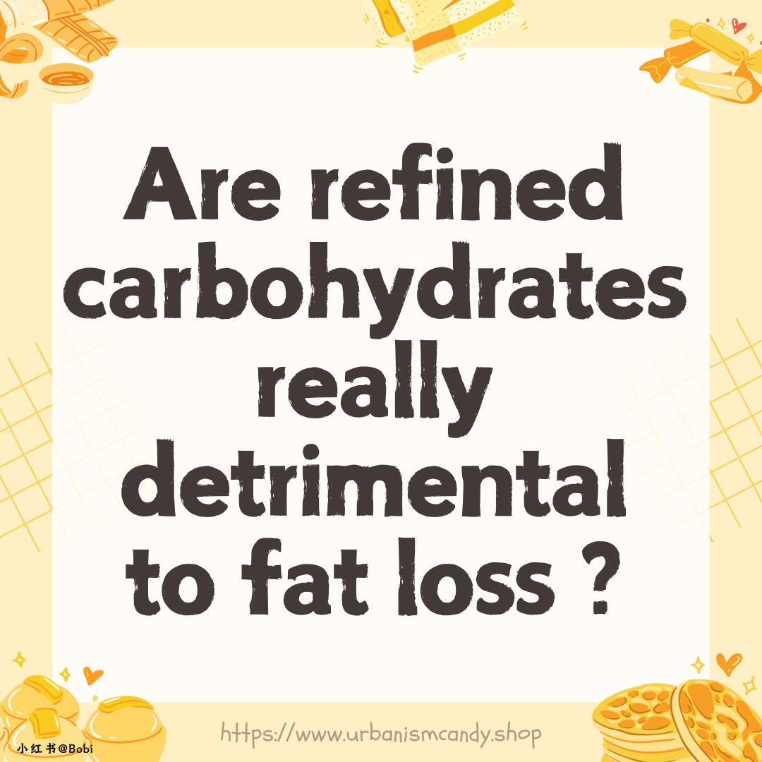 Are refined carbohydrates really detrimental to fat loss