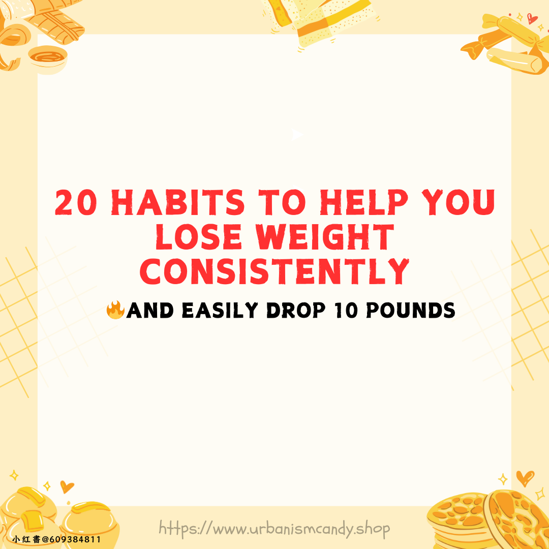 20 Habits to Help You Lose Weight Consistently and Easily Drop 10 Pounds