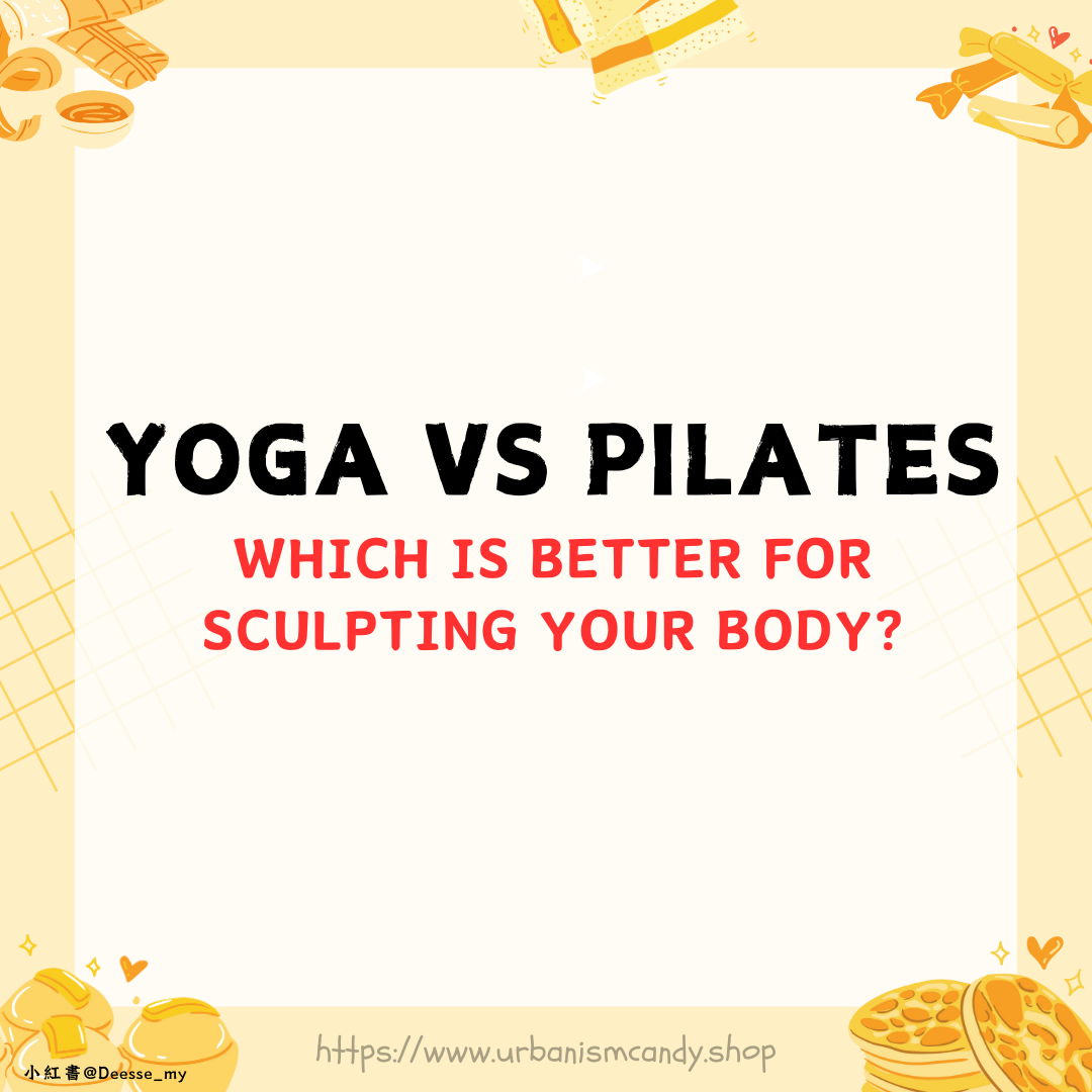 Yoga vs Pilates: Which is Better for Sculpting Your Body?