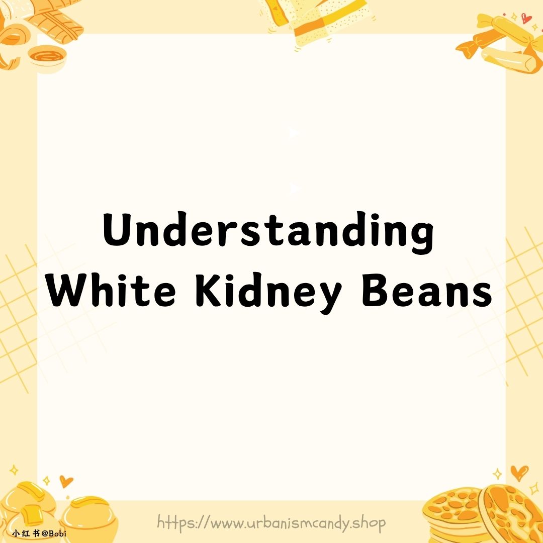 Understanding White Kidney Beans