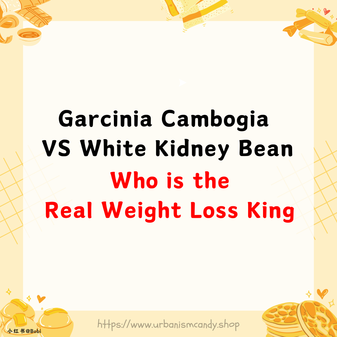 Garcinia Cambogia VS White Kidney Bean, Who is the Real Weight Loss King