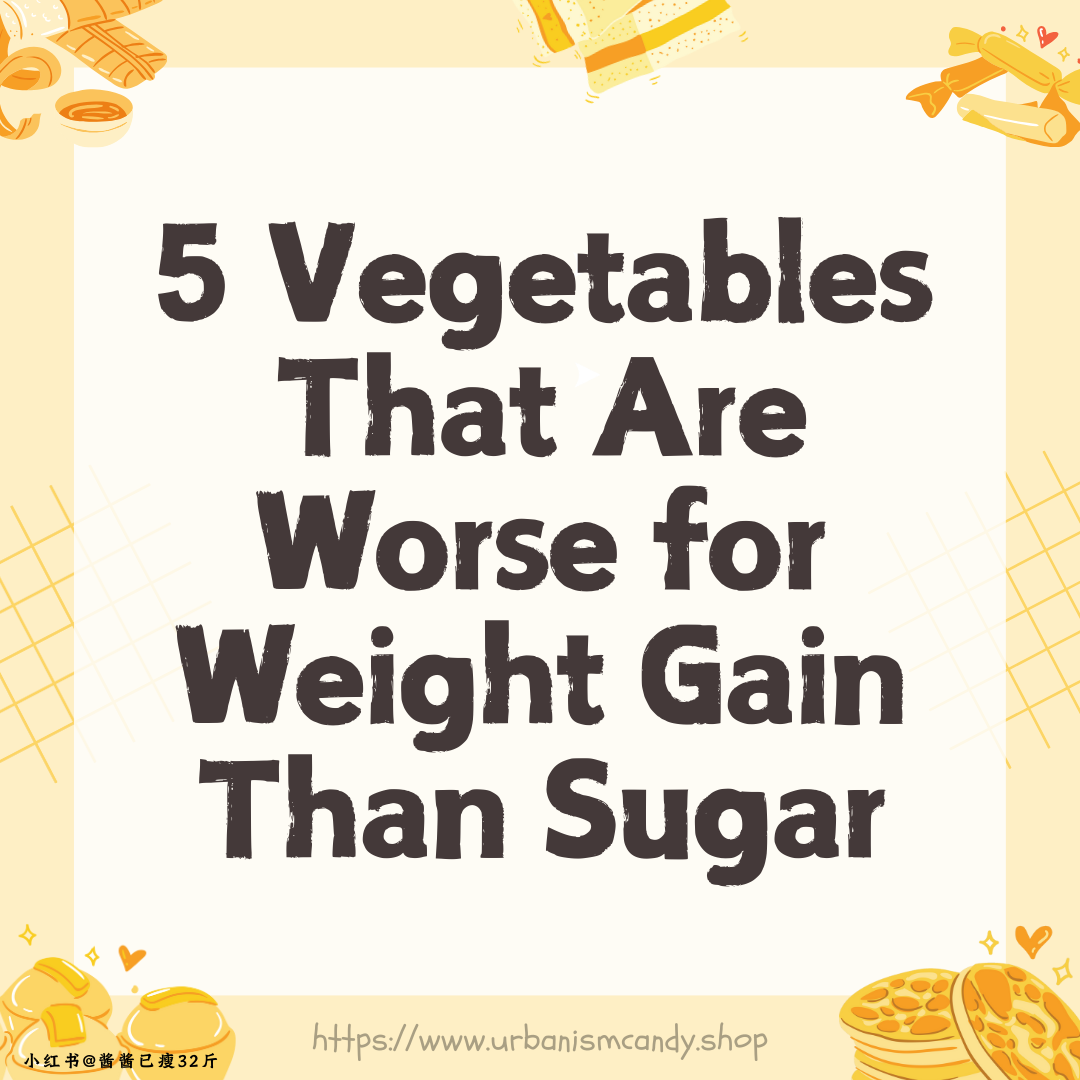 5 Vegetables That Are Worse for Weight Gain Than Sugar