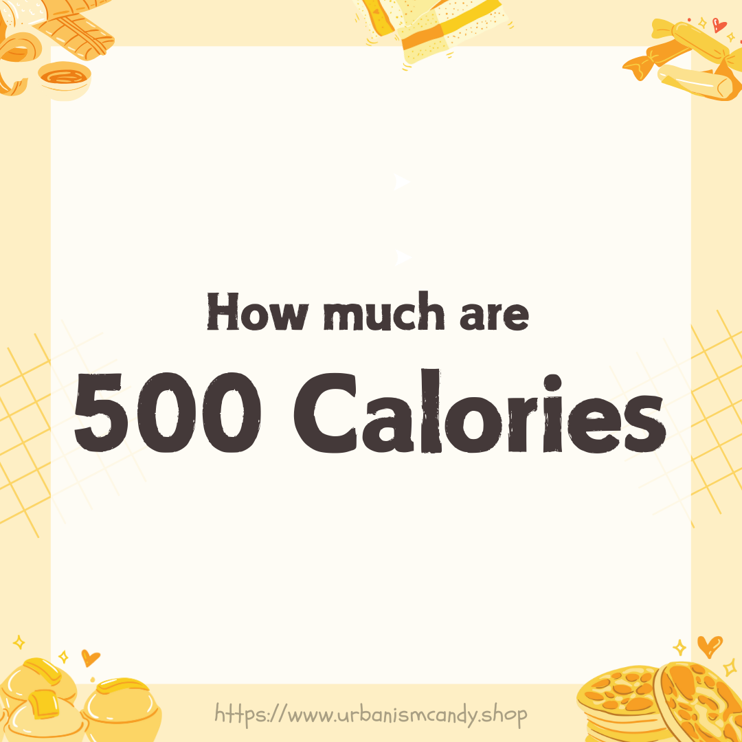 How much are 500 Calories