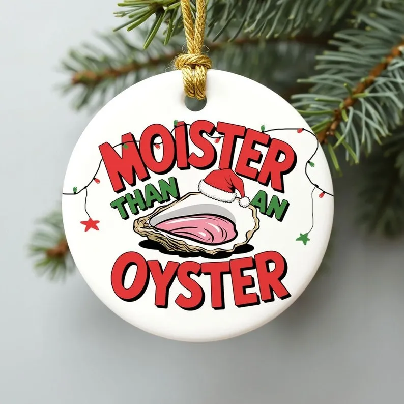 Moister Than an Oyster Funny Christmas Ornament