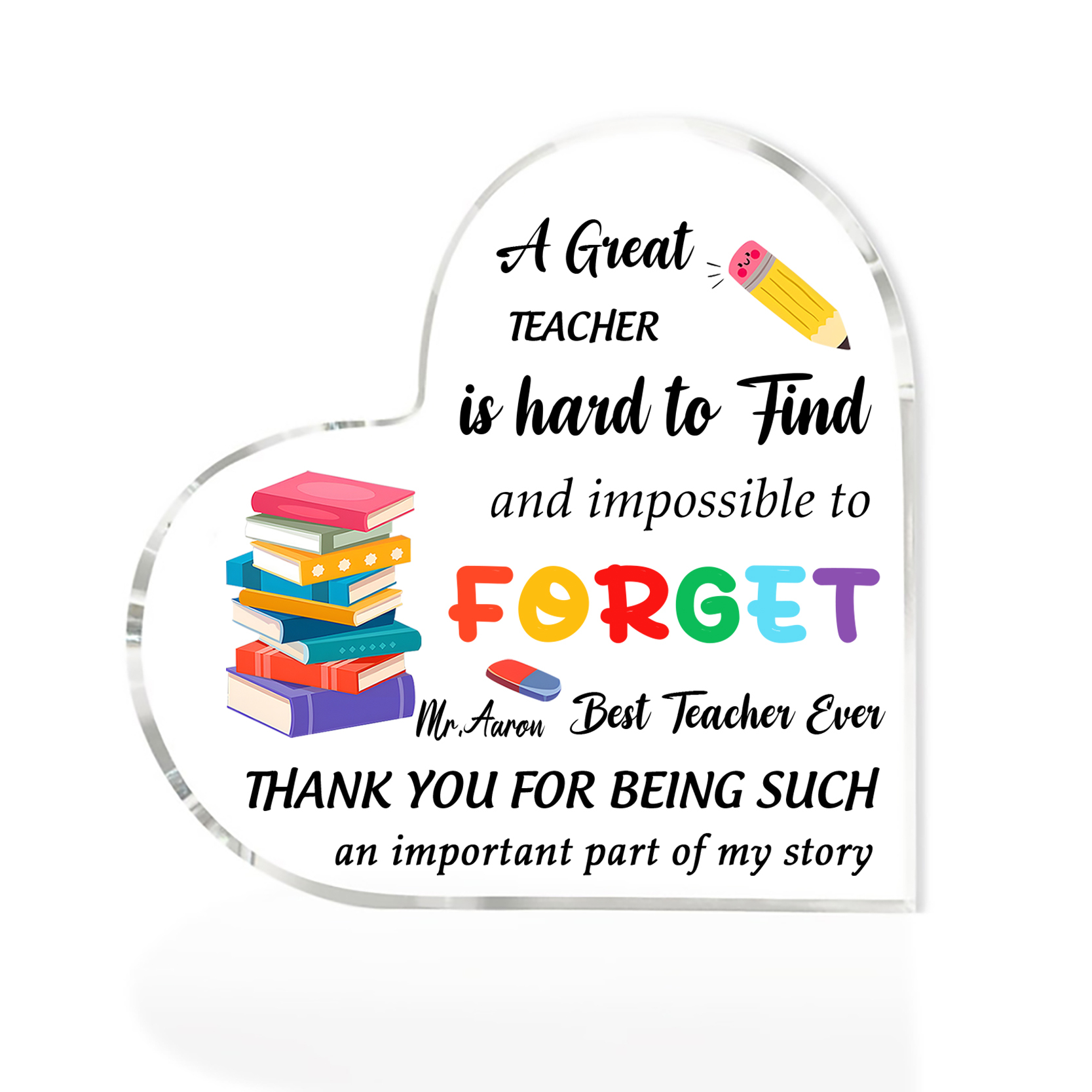 Personalised Acrylic Heart Keepsake Custom 1 Name Ornament Gift for Him/Her - A Great Teacher Is Hard To Find And Impossible To Forget-Jessemade AU