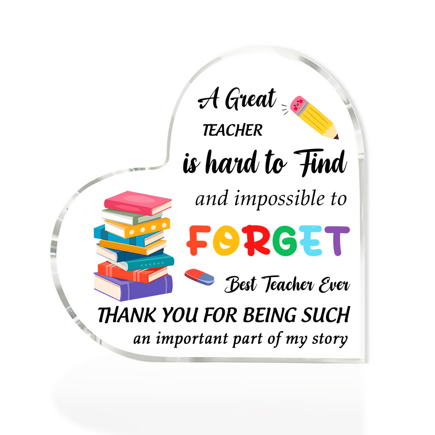 Best Teacher Ever - Acrylic Plaque Heart-Shaped Keepsake Gift "A Great Teacher Is Hard To Find And Impossible To Forget"-Jessemade AU