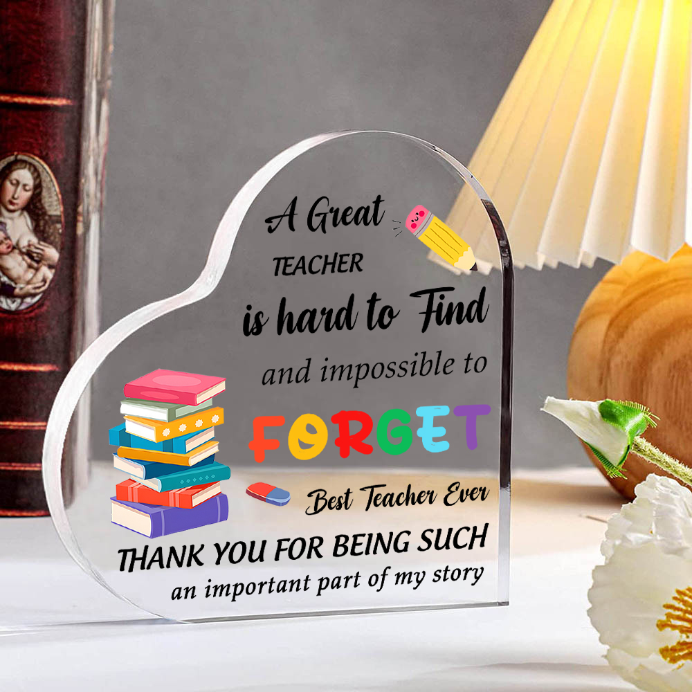 Best Teacher Ever - Acrylic Plaque Heart-Shaped Keepsake Gift "A Great Teacher Is Hard To Find And Impossible To Forget"-Jessemade AU