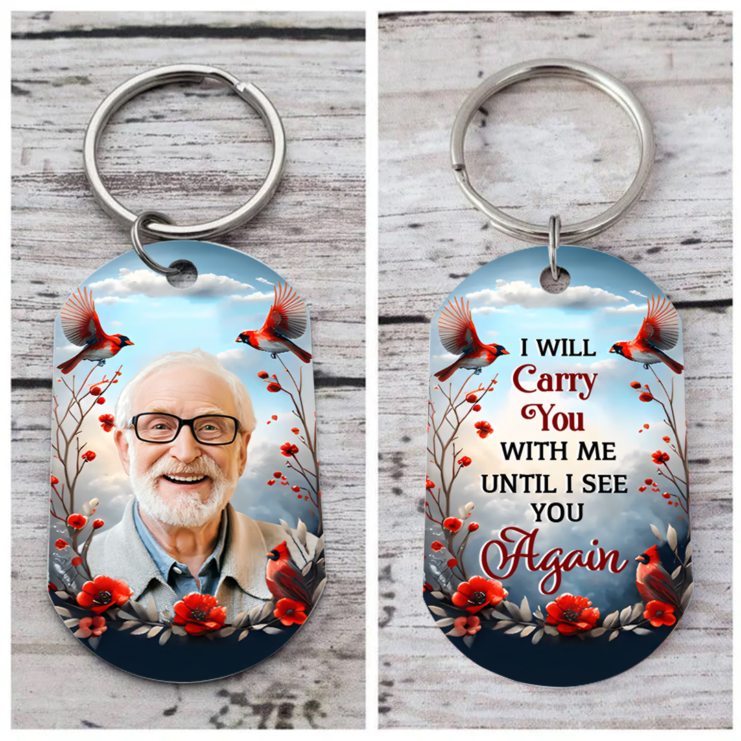 I Will Carry You With Me Until I See You Again Personalised Memorial Keychain with Custom Photo A Heartfelt Remembrance Gift