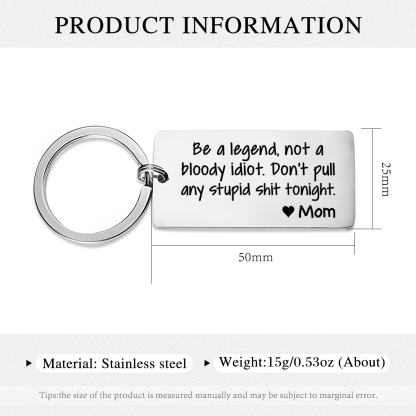 Personalised Name Be a Legend Not a Bloody Idiot Dont Pull Any Stupid Shit Tonight Keychain Funny Gift for Kids