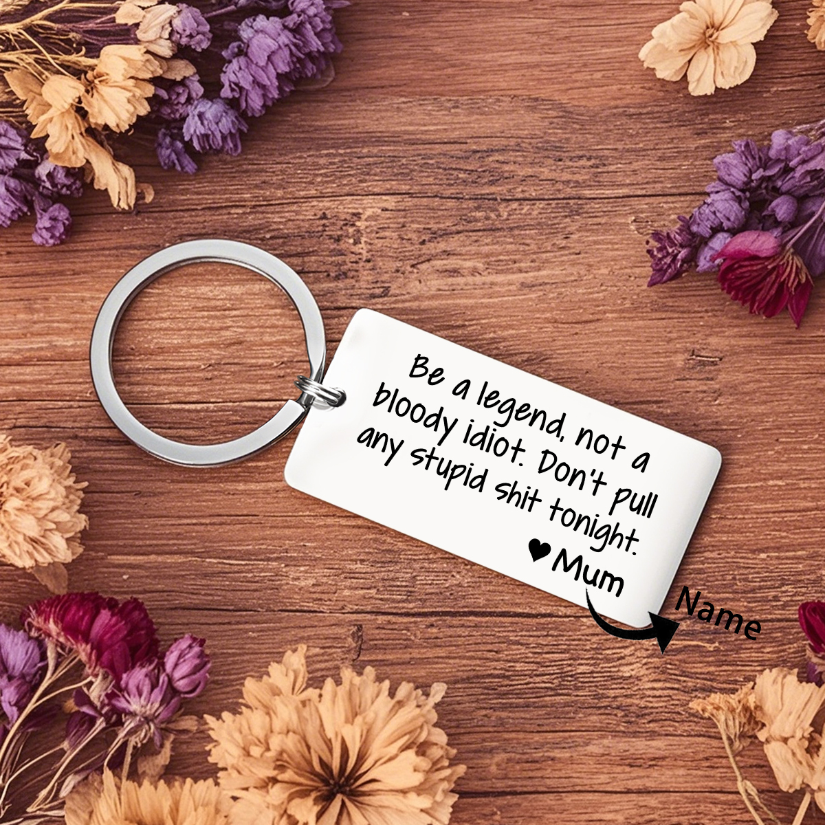 Personalised Name Be a Legend Not a Bloody Idiot Dont Pull Any Stupid Shit Tonight Keychain Funny Gift for Kids