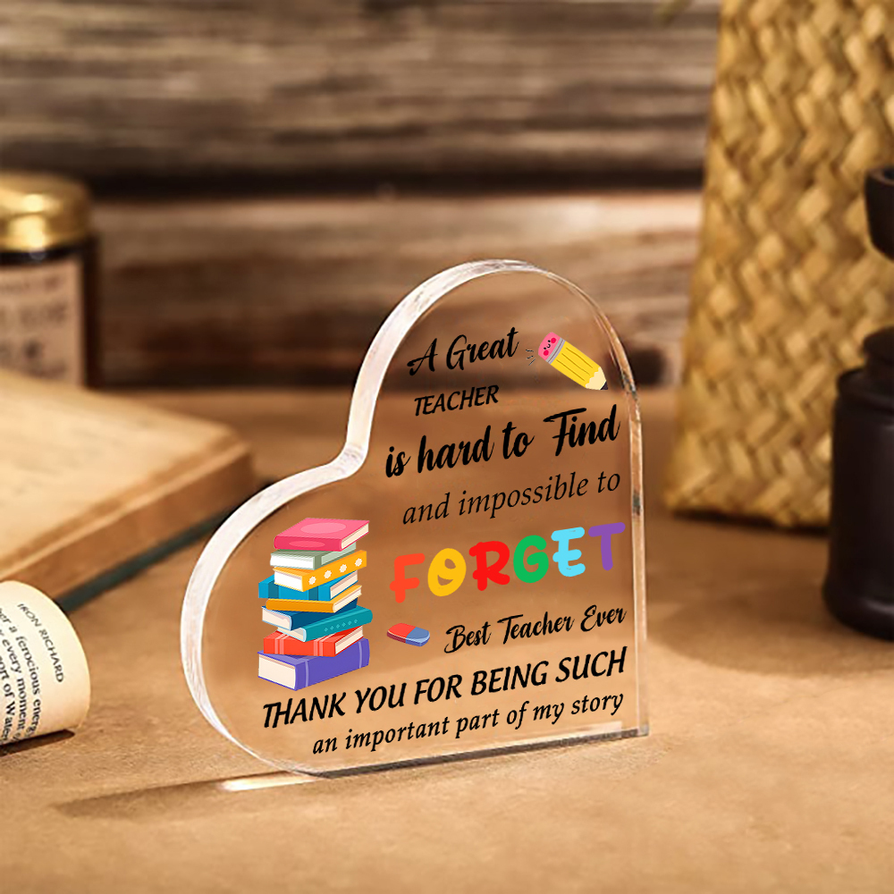 Best Teacher Ever - Acrylic Plaque Heart-Shaped Keepsake Gift "A Great Teacher Is Hard To Find And Impossible To Forget"-Jessemade AU
